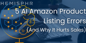 5 AI Amazon Product Listing Errors (and Why It Hurts Sales)