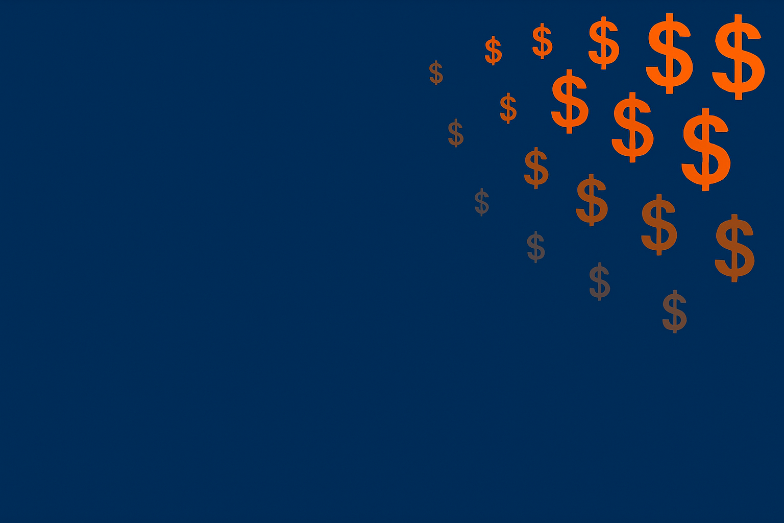 use a deep blue (#003366) background. add a smattering of dollar signs in orange (#FF6600) on the upper right corner that fade as they go more towards the center